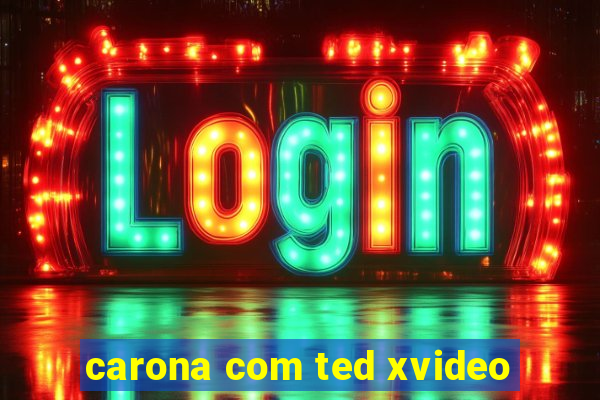 carona com ted xvideo